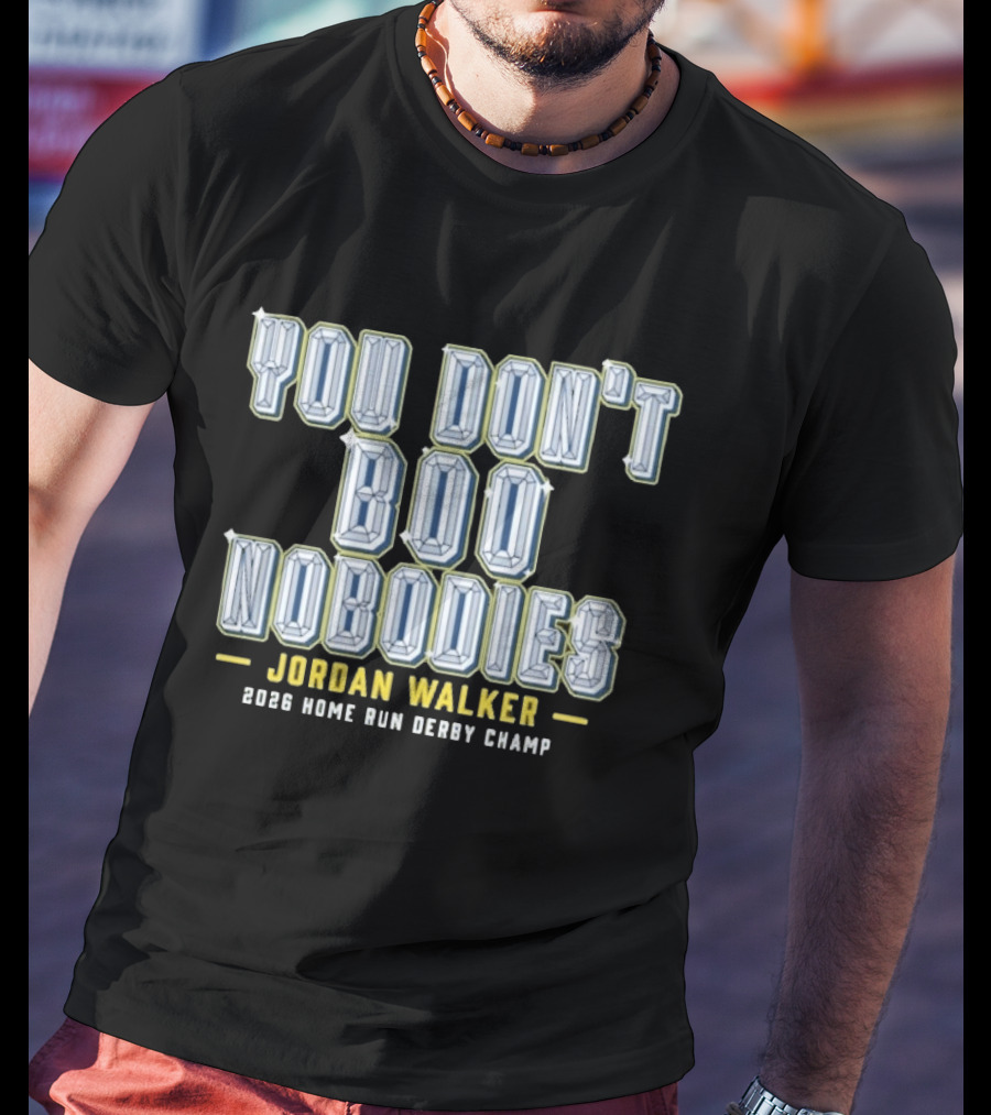 You Don't Boo Nobodies Jordan Walker 2026 Home Run Derby Champ T-Shirt