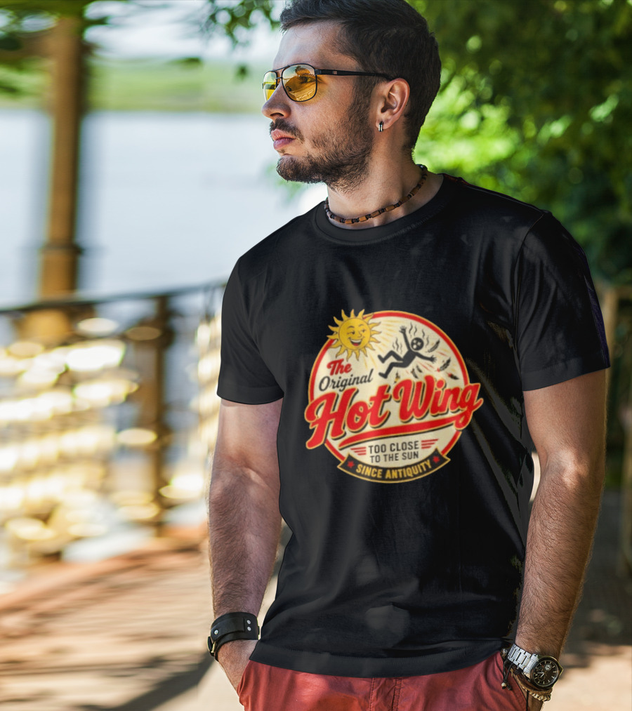 The Original Hot Wing Too Close To The Sun Since Antiquity Sunburnt Legend T-Shirt