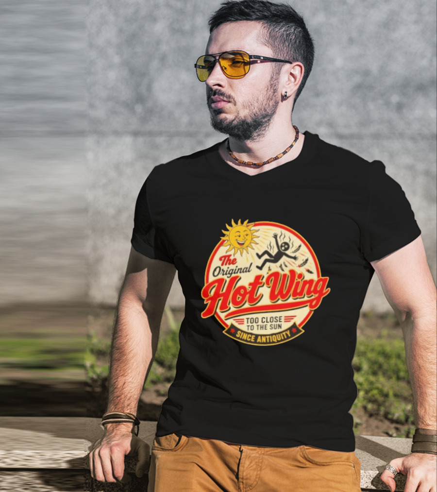 The Original Hot Wing Too Close To The Sun Since Antiquity Sunburnt Legend T-Shirt