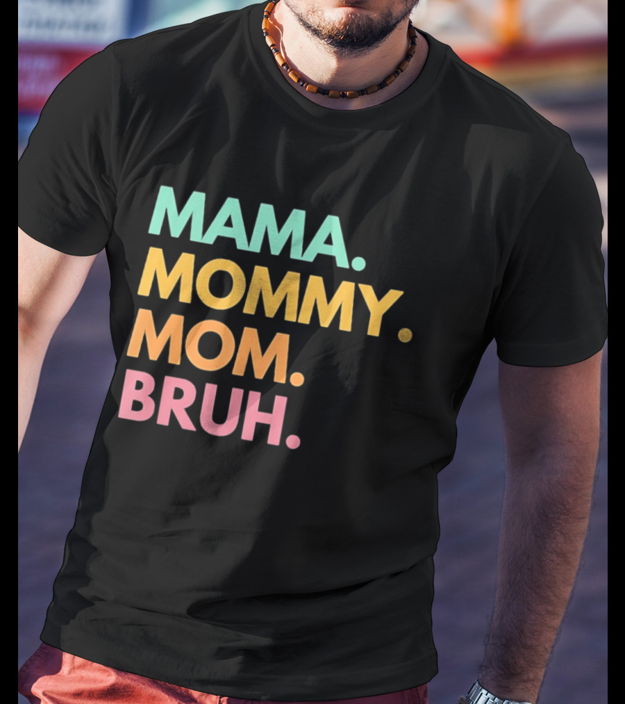 Mama Mommy Mom Bruh Mother's Day Multicolor Text Fun Mother's Day T-Shirt