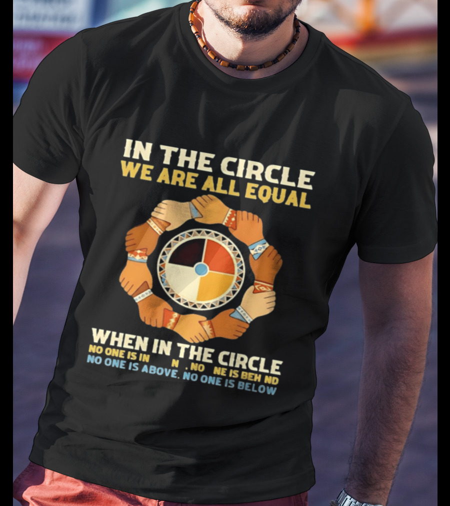 In The Circle We Are All Equal Medicine Wheel Hands Unity T-Shirt