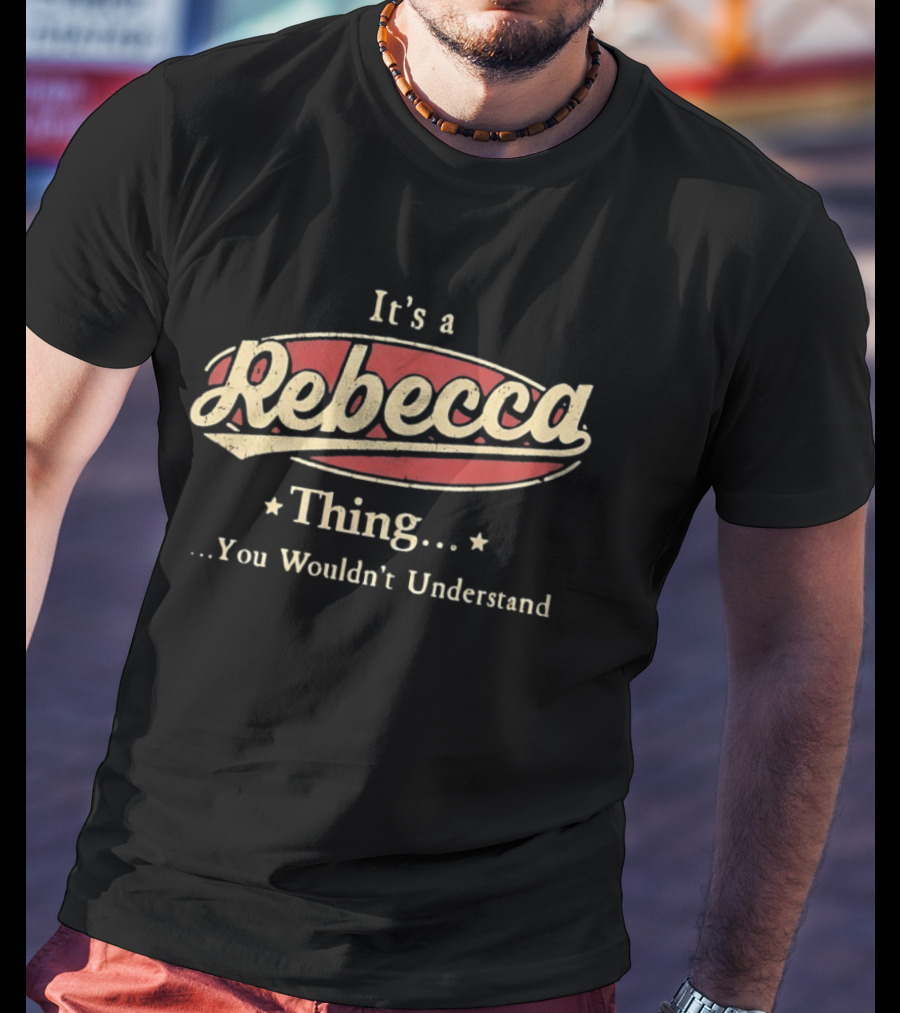 It's A Rebecca Thing You Wouldn't Understand T-Shirt