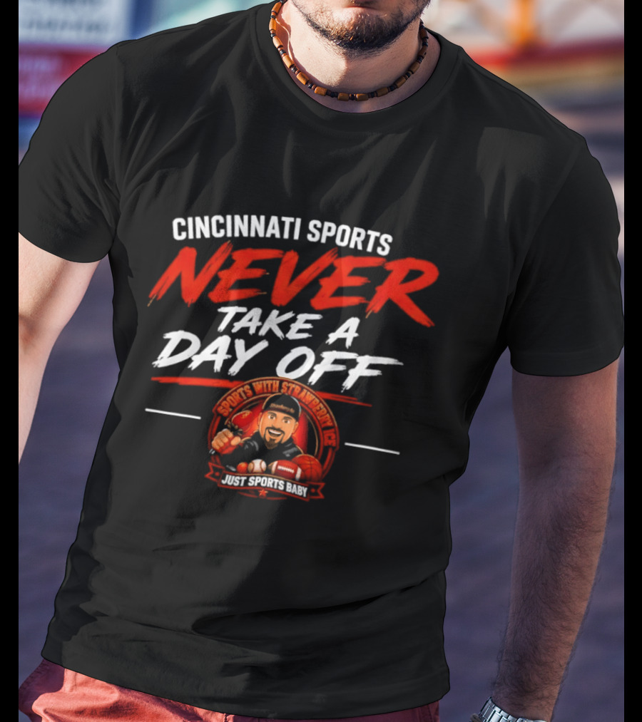 Cincinnati Sports Never Take A Day Off With Sports Strawberry Twist T-Shirt