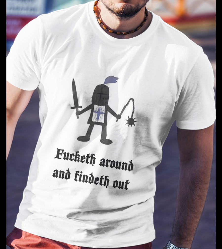 Medieval Knight Humor Fucketh Around And Findeth Out Cartoon T-Shirt