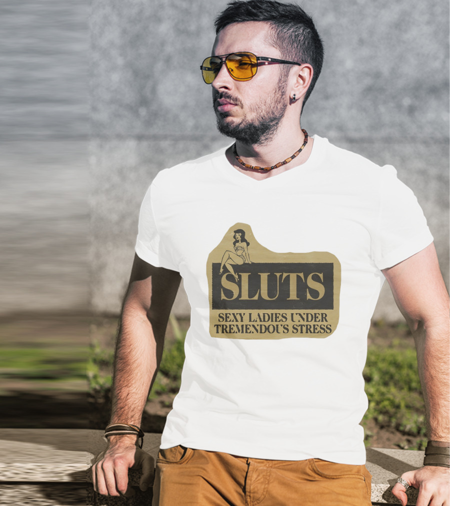 SLUTS Sexy Ladies Under Tremendous Stress Pin Up Girl T-Shirt