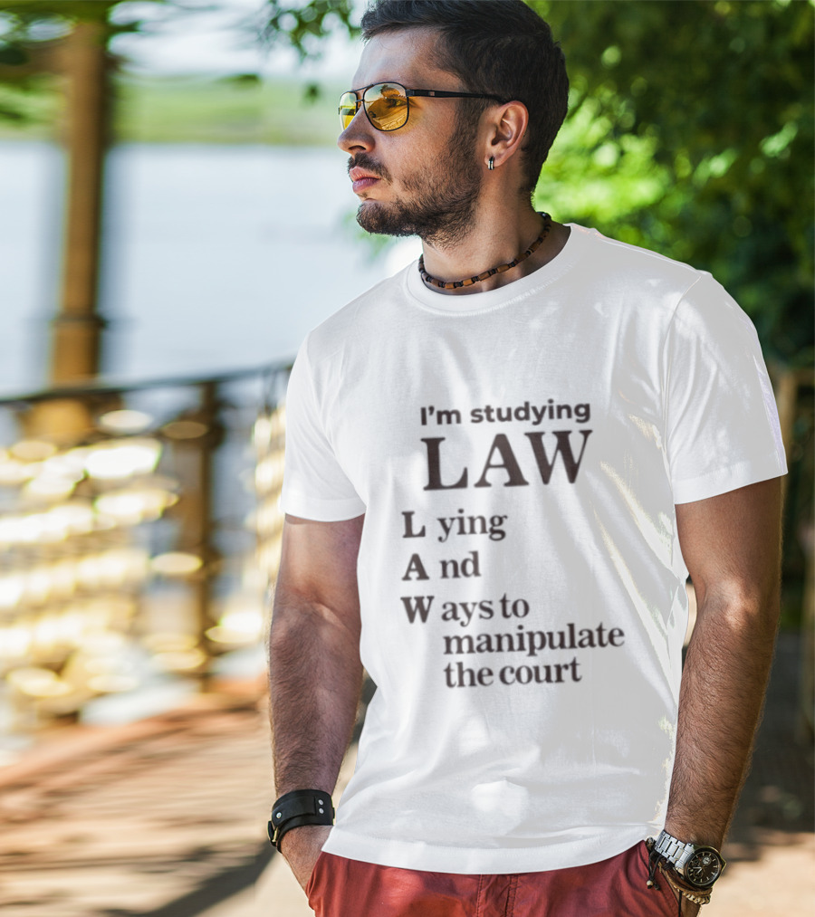 I'm Studying Law Lying And Ways To Manipulate The Court T-Shirt