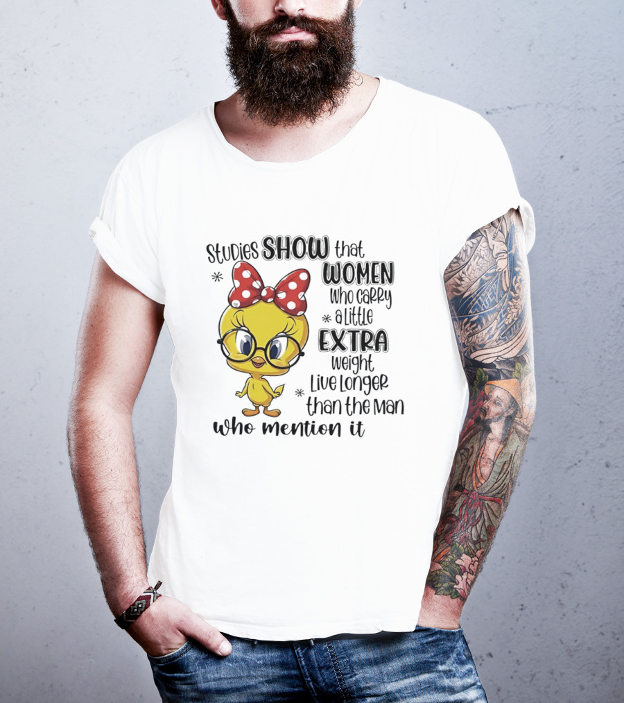 Studies Show Women Who Carry A Little Extra Weight Live Longer Than The Men Who Mention It Cartoon Bird T-Shirt