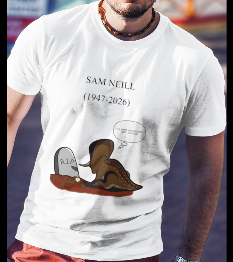 Sam Neill 1947 2026 RIP You Were My Favorite Too Doctor T-Shirt