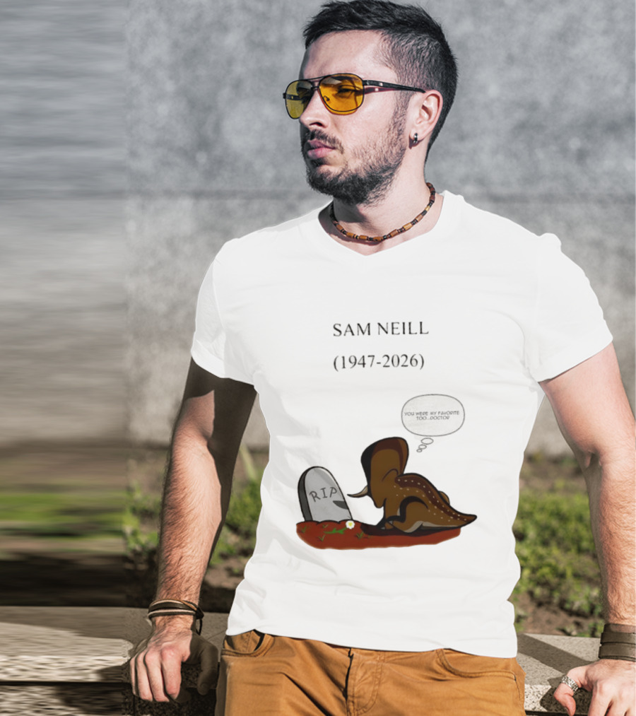 Sam Neill 1947 2026 RIP You Were My Favorite Too Doctor T-Shirt