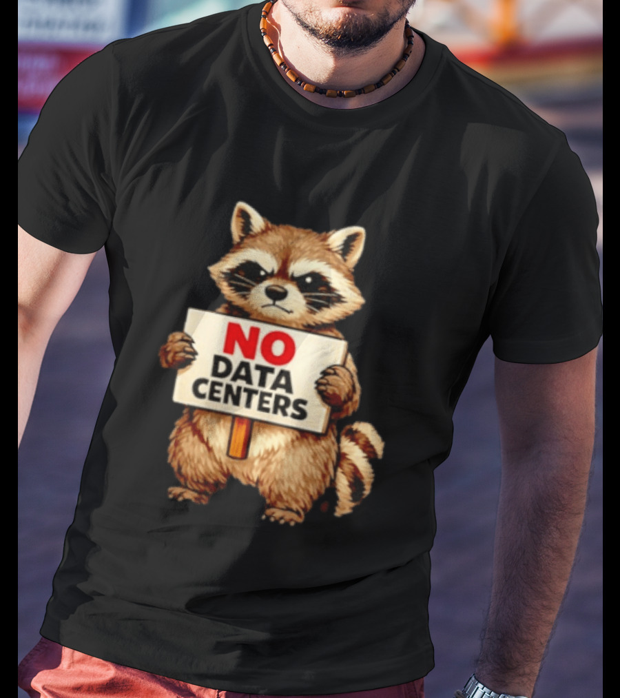 Raccoon Holding No Data Centers Sign Anti Tech Message T-Shirt