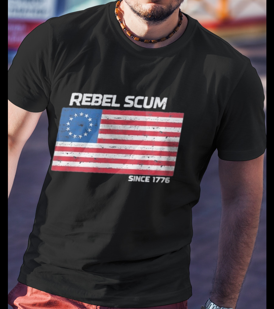 Rebel Scum Since 1776 Betsy Ross Flag T-Shirt