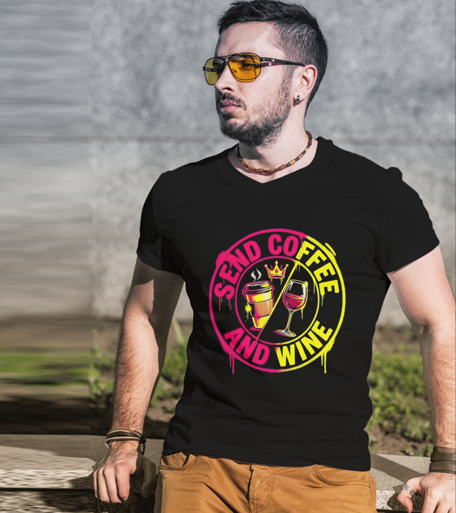 Send Coffee And Wine Crown Coffee Cup Wine Glass Spray Paint T-Shirt