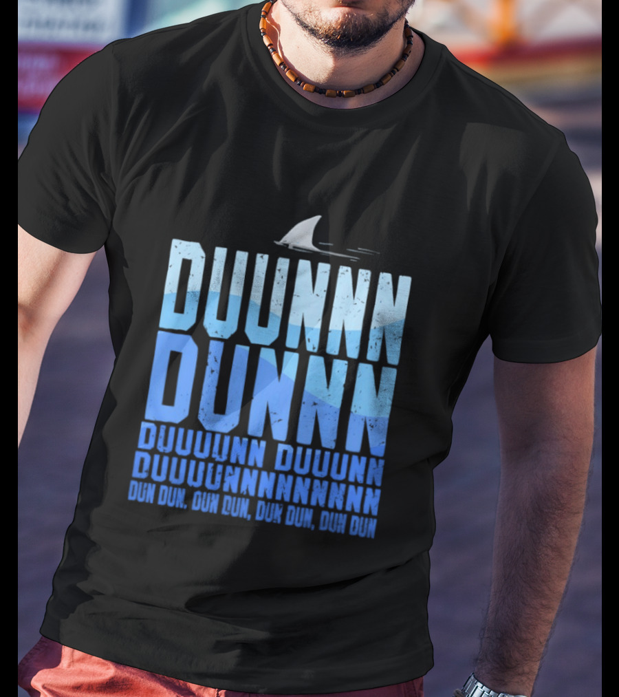 Shark Duunn Dun Duunnn Duunnn Duunnnn Duunnnnnnnn Dun Dun Dun Dun Dun Dun Dun Dun T-Shirt