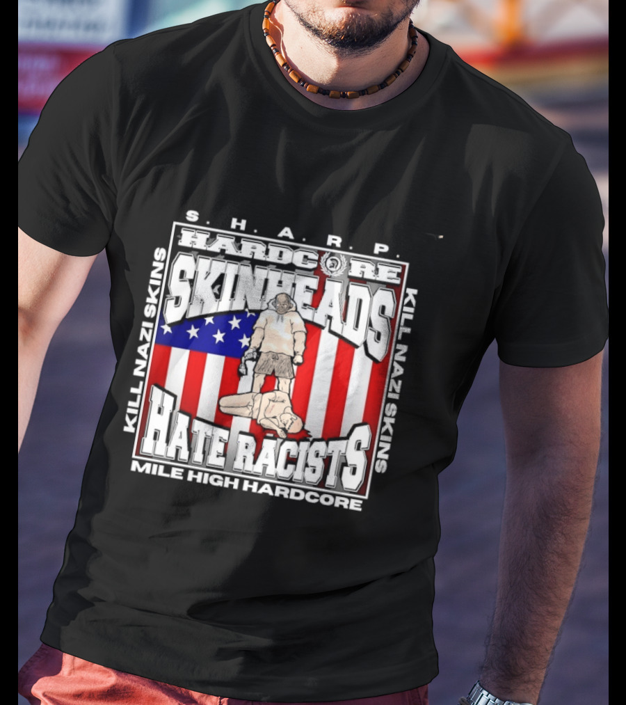 S.H.A.R.P. Kill Nazi Skins Hate Racists Mile High Hardcore American Flag T-Shirt
