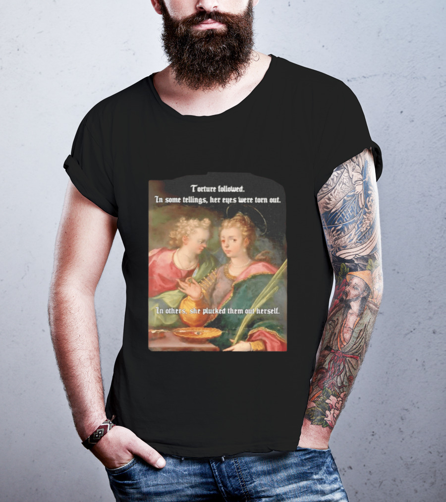 Torture Followed Her Eyes Were Torn Out In Others She Plucked Them Out T-Shirt