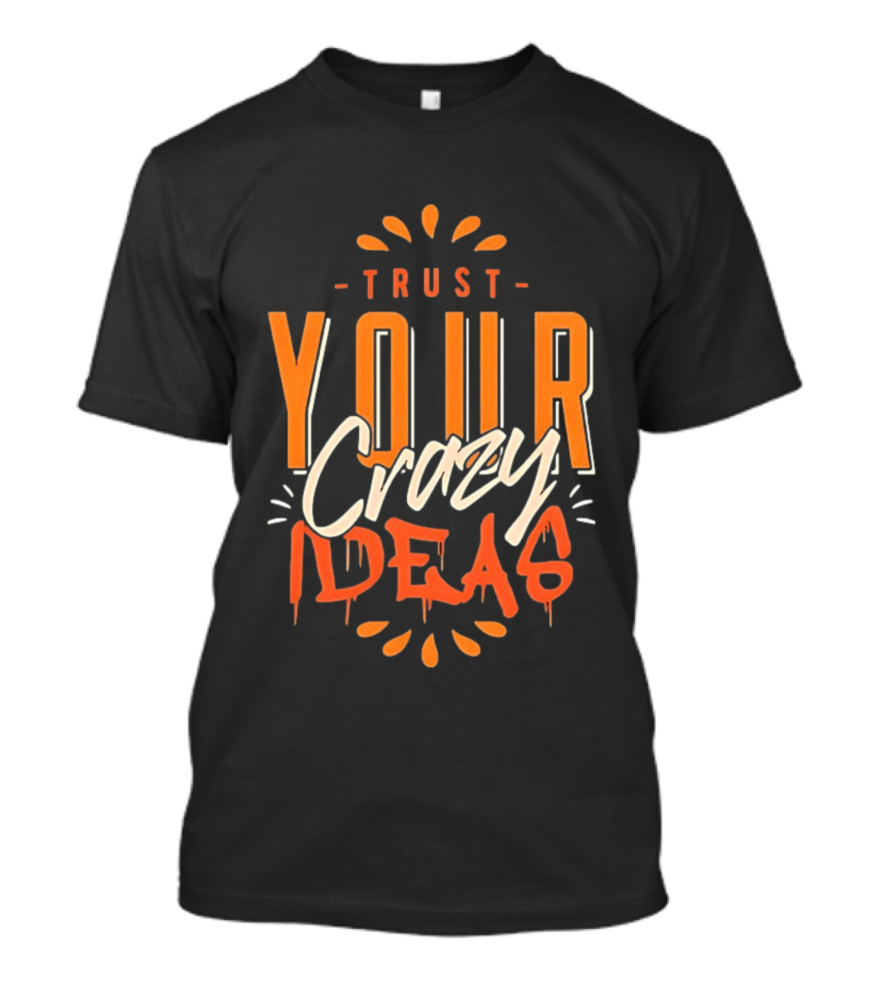 Trust Your Crazy Ideas T-Shirt