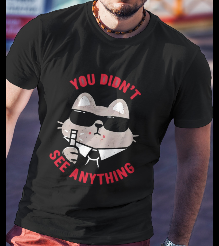 You Didn't See Anything Cat Sunglasses Cartoon Cool Cat In Shades T-Shirt