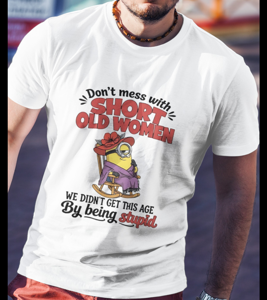 Don't Mess With Short Old Women We Didn't Get This Age By Being Stupid Minion In Rocking Chair With Hat And Glasses T-Shirt