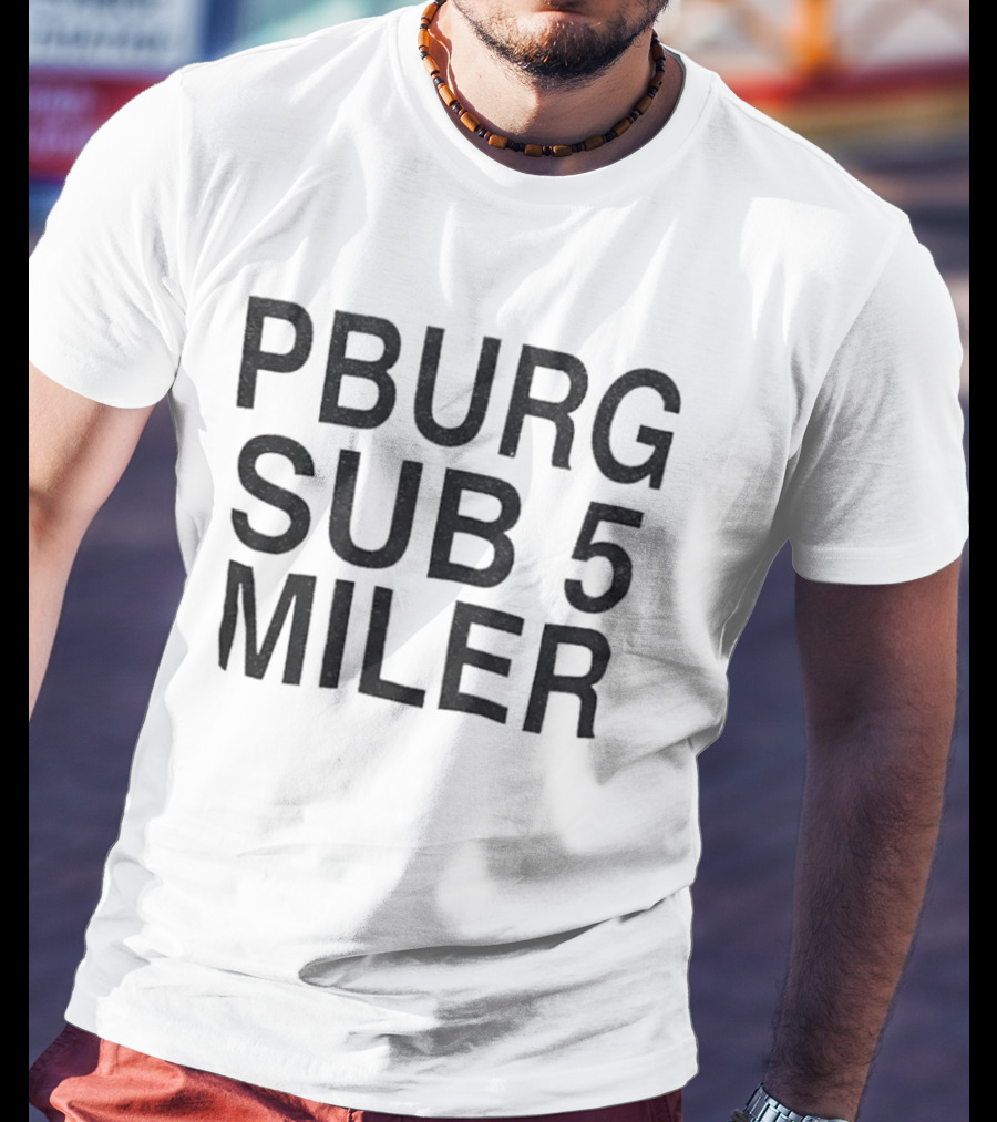 Pburg Sub 5 Miler 5K Run Event Racing T-Shirt