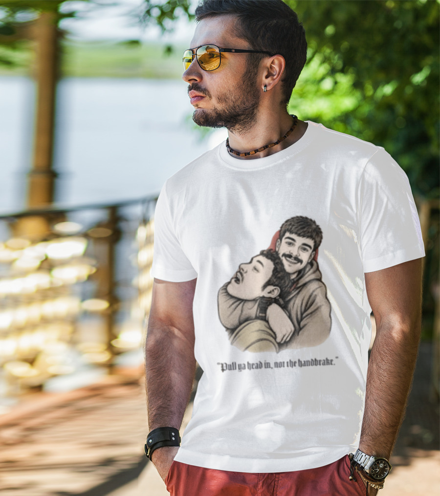 Pull Ya Head In Not The Handbrake Slang Humor Duo T-Shirt