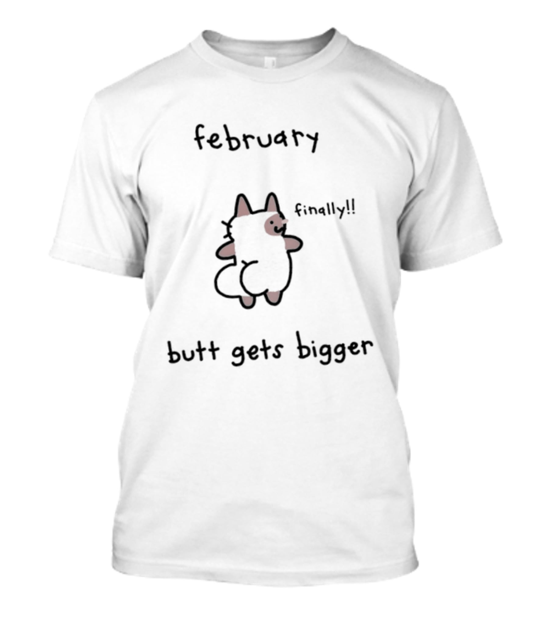February Finally Cat Butt Gets Bigger T-Shirt