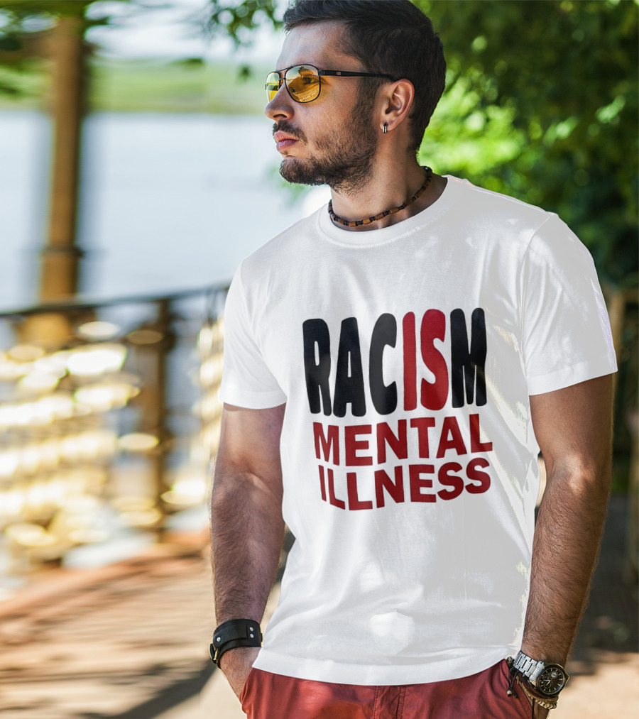 Racism Mental Illness Awareness Message T-Shirt