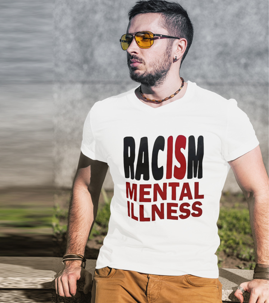 Racism Mental Illness Awareness Message T-Shirt