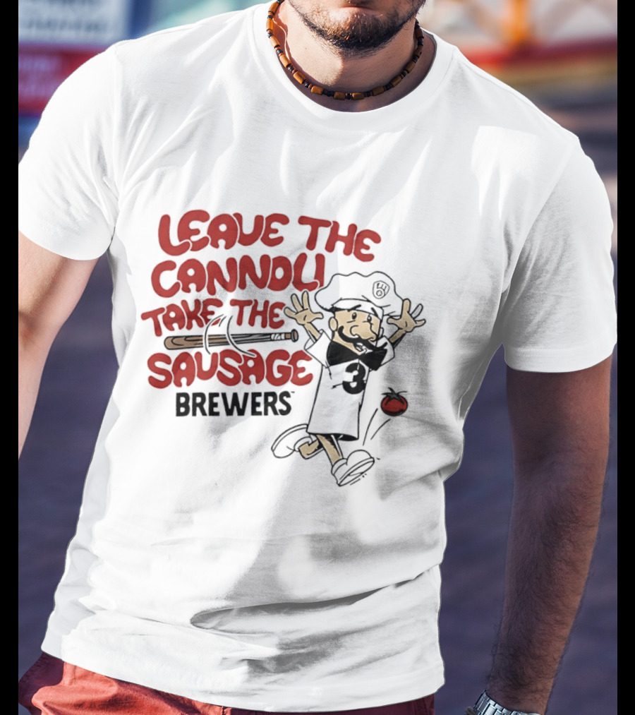 Leave The Cannoli Take The Sausage Brewers Baseball Character With Bat And Tomato T-Shirt