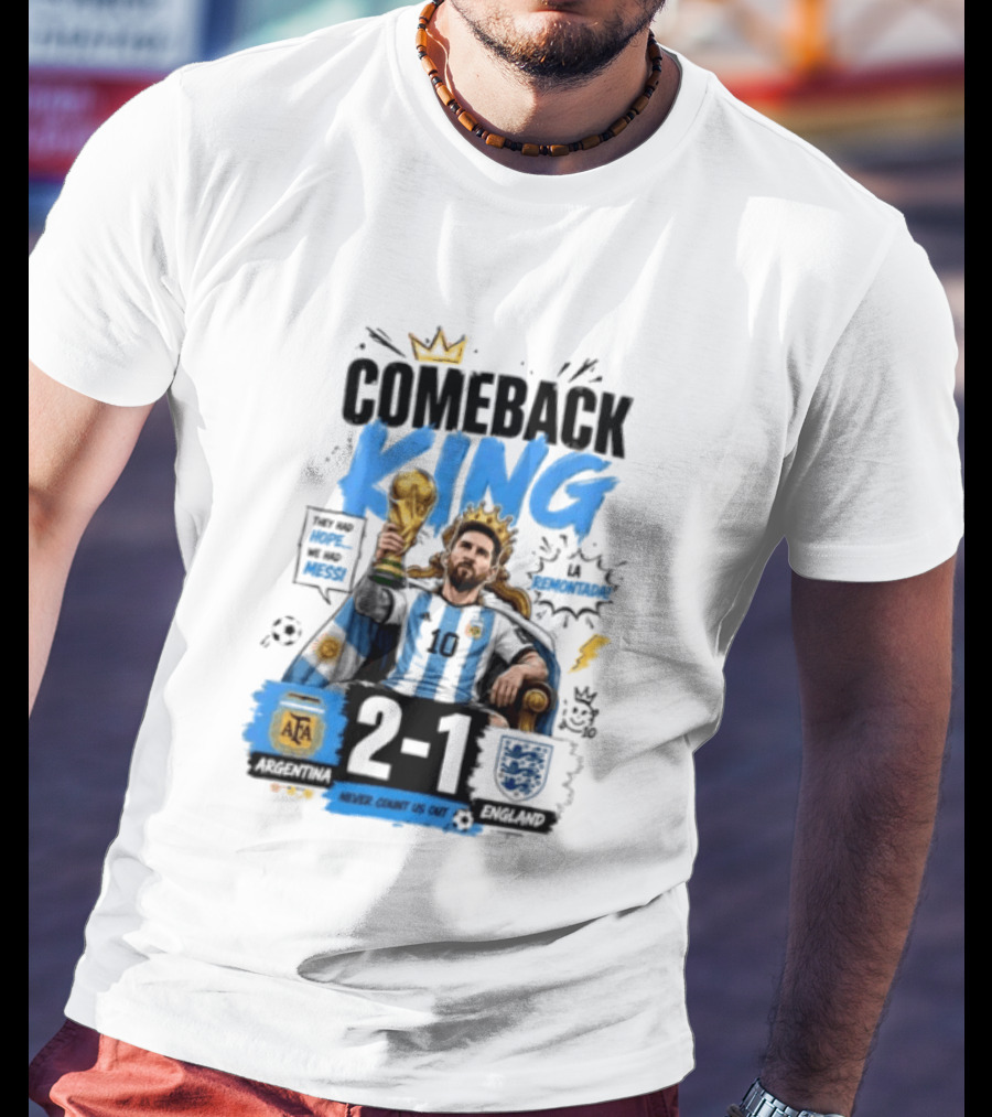 Lionel Messi Comeback King Argentina 2 1 Never Count Us Out T-Shirt