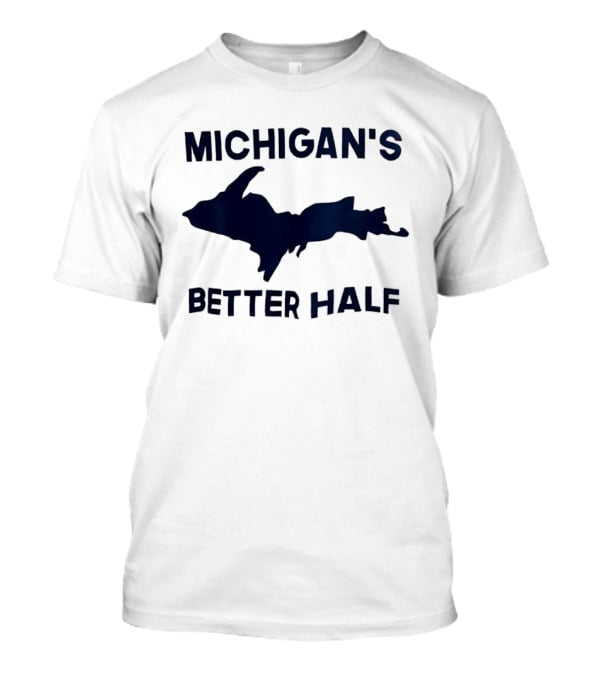 Michigan's Better Half Upper Peninsula Map T-Shirt