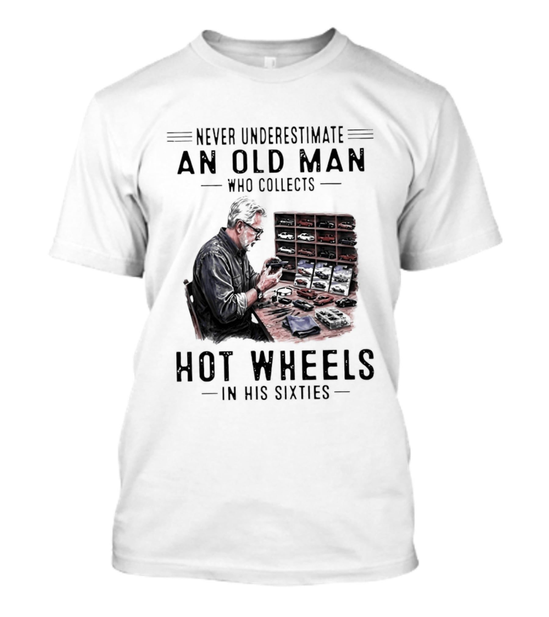 Never Underestimate An Old Man Who Collects Hot Wheels In His Sixties Enthusiast Classic Car Collection Wisdom T-Shirt