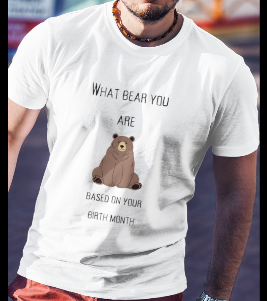 What Bear You Are Based On Your Birth Month Bear Chart T-Shirt