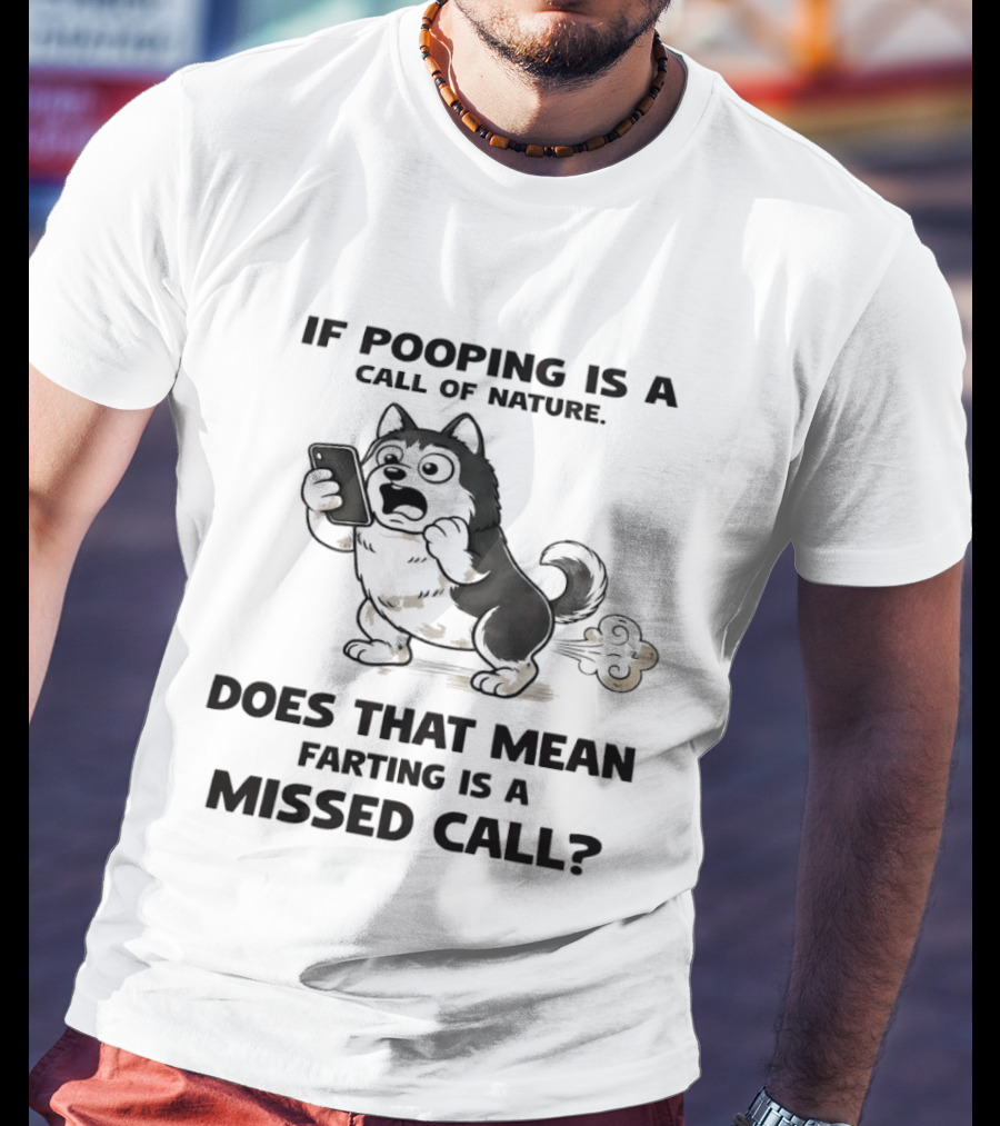 Wofl If Pooping Is A Call Of Nature Does That Mean Farting Is A Missed Call Comic Text And Cartoon Dog On Phone T-Shirt