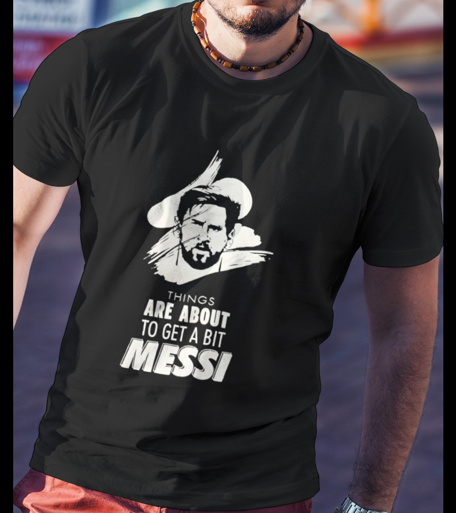 Things Are About To Get A Bit Messi Face Sketch T-Shirt
