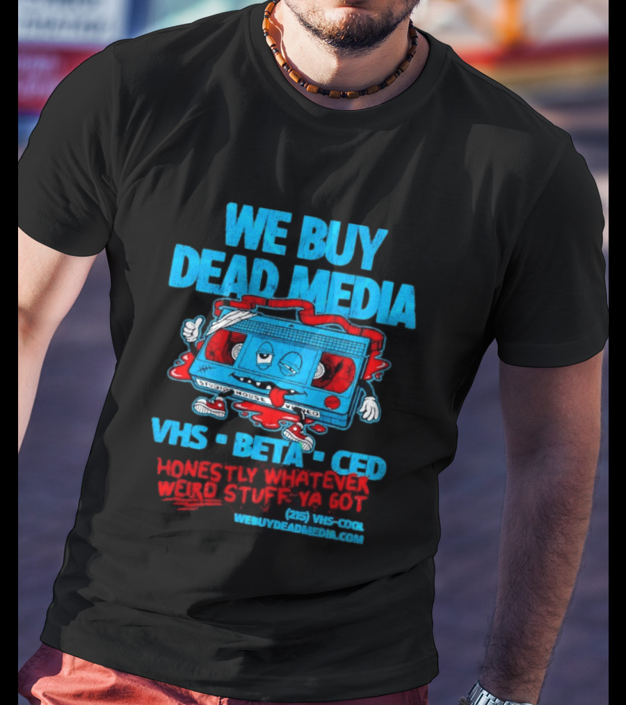 We Buy Dead Media VHS Beta CED Honestly Whatever Weird Stuff Ya Got T-Shirt