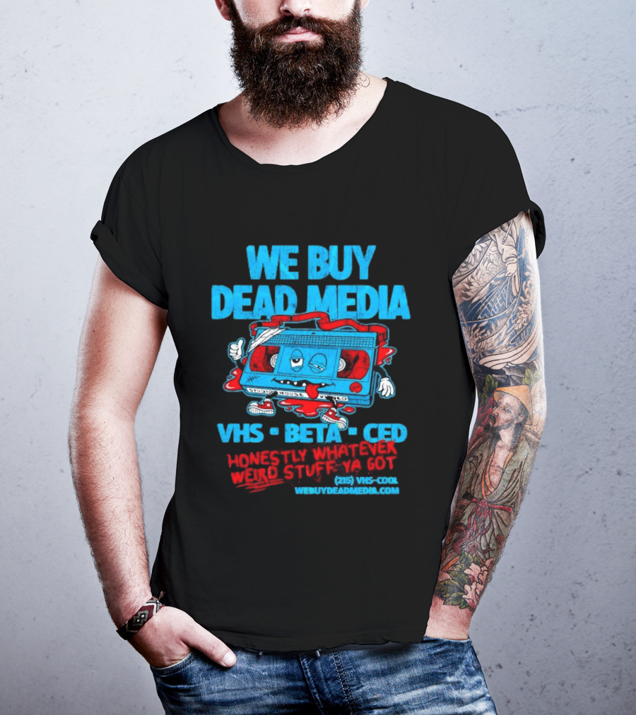 We Buy Dead Media VHS Beta CED Honestly Whatever Weird Stuff Ya Got T-Shirt