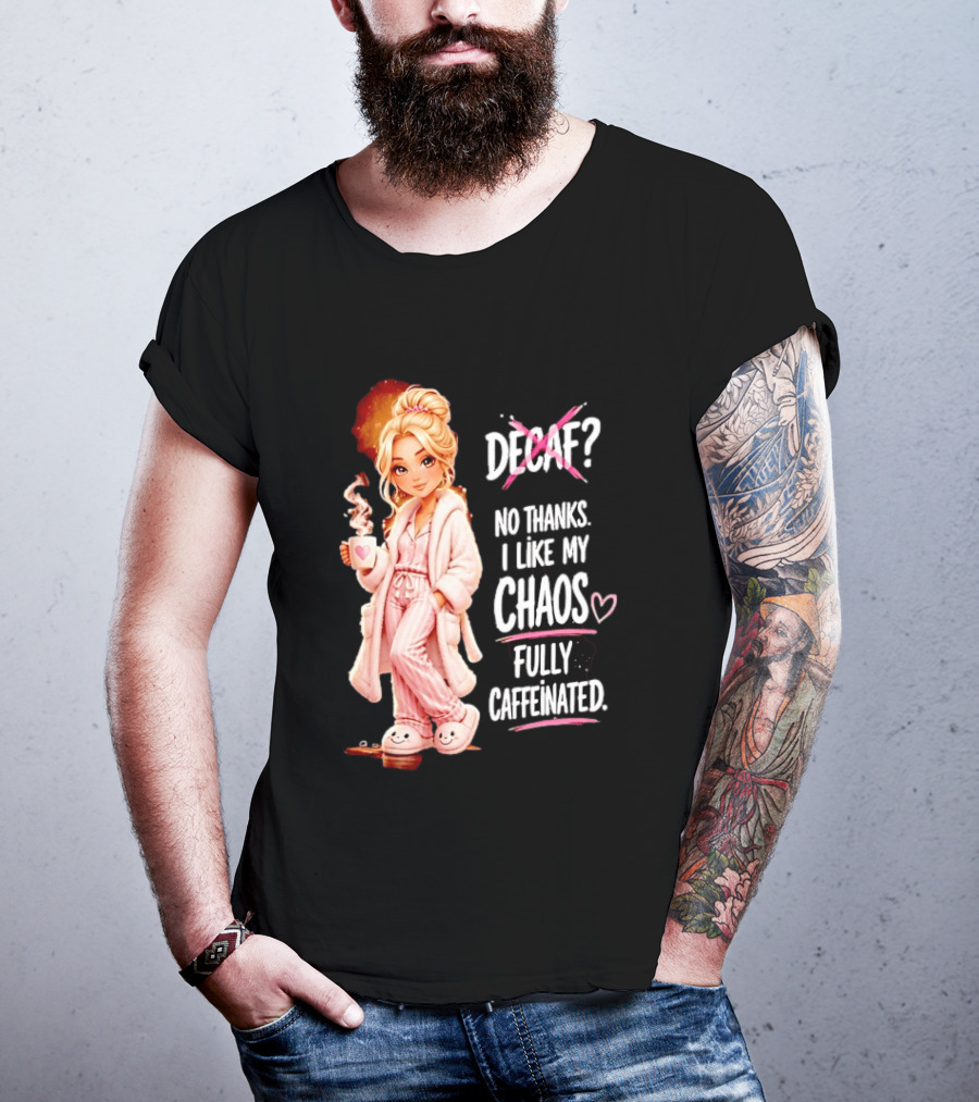 Decaf No Thanks I Like My Chaos Fully Caffeinated Cartoon Girl Pajamas Coffee T-Shirt