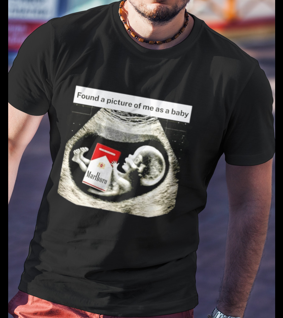 Found A Picture Of Me As A Baby Marlboro Ultrasound Humor T-Shirt