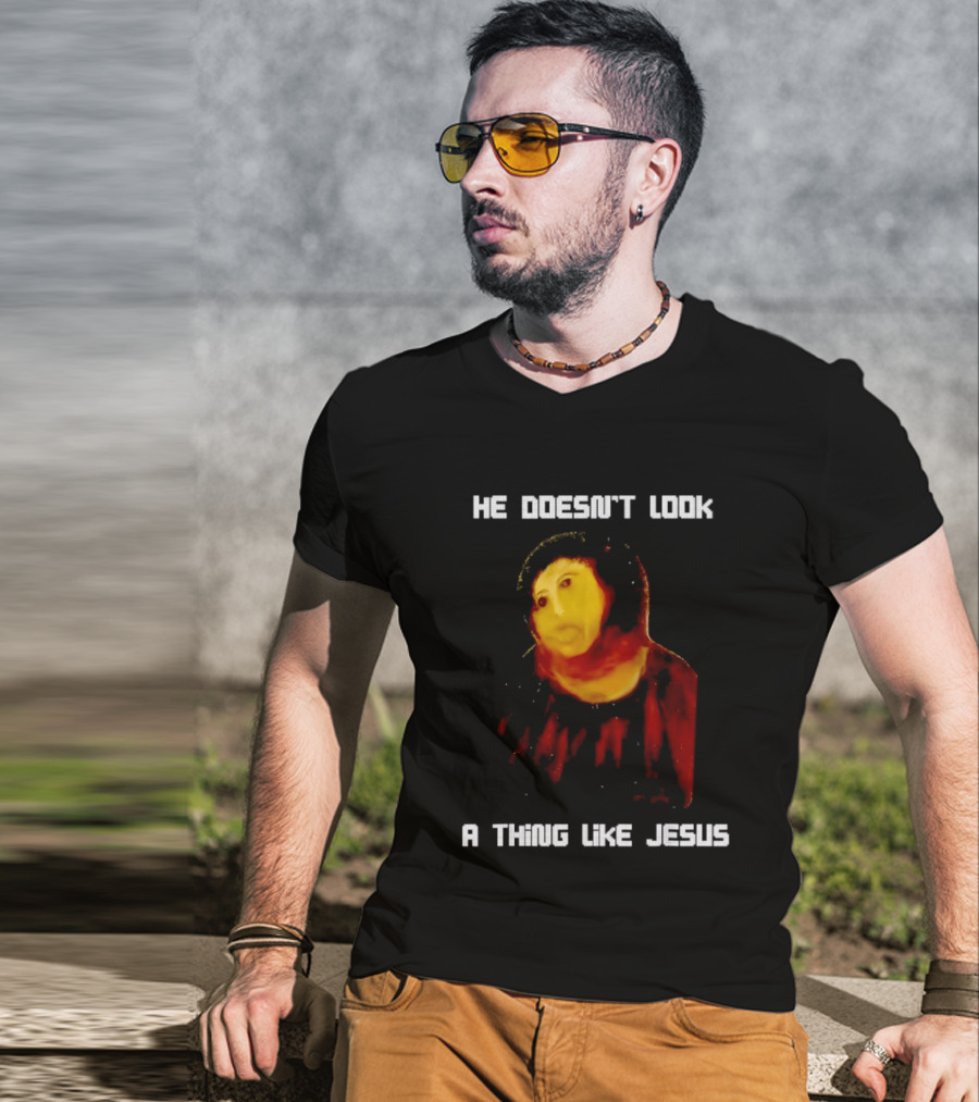 He Doesn't Look A Thing Like Jesus Meme Parody Text With Distorted Painting T-Shirt