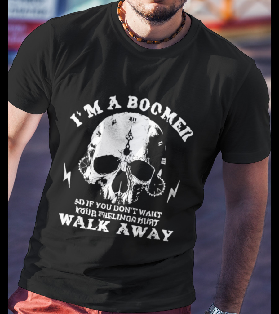 I'm A Boomer Skull Don't Want Feelings Hurt Walk Away T-Shirt