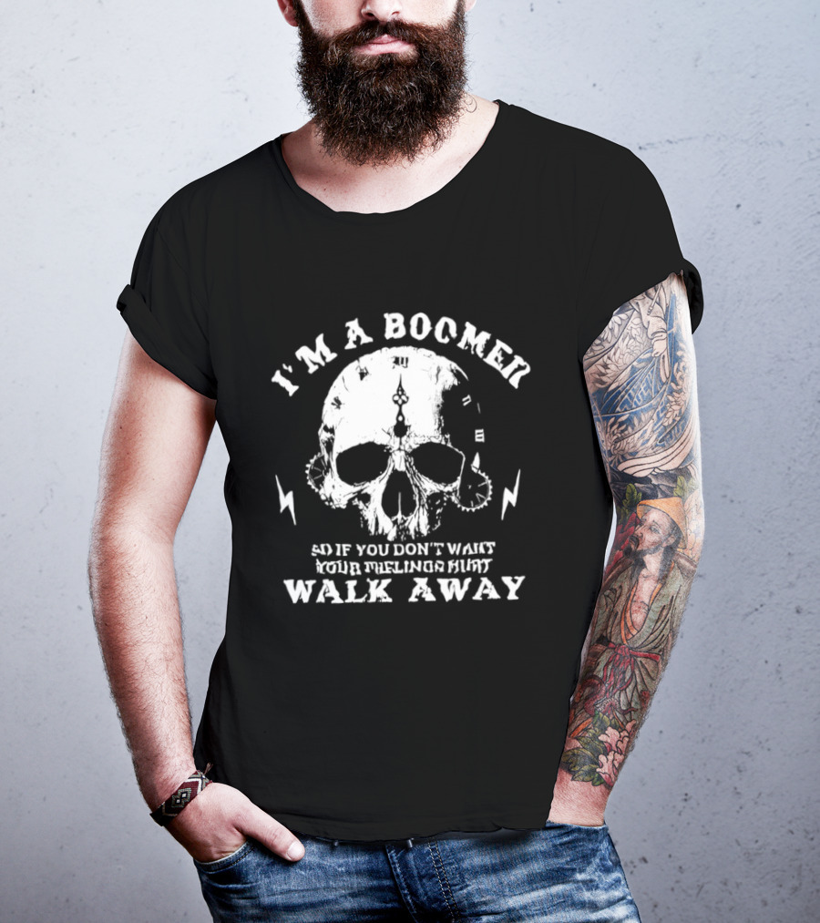 I'm A Boomer Skull Don't Want Feelings Hurt Walk Away T-Shirt