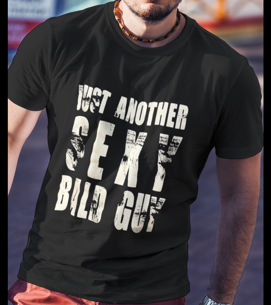 Just Another Sexy Bald Guy T-Shirt