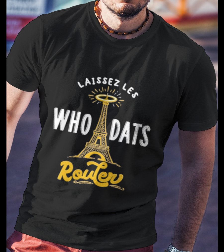 Laissez Les Who Dats Router Eiffel Tower Fleur De Lis Halo T-Shirt