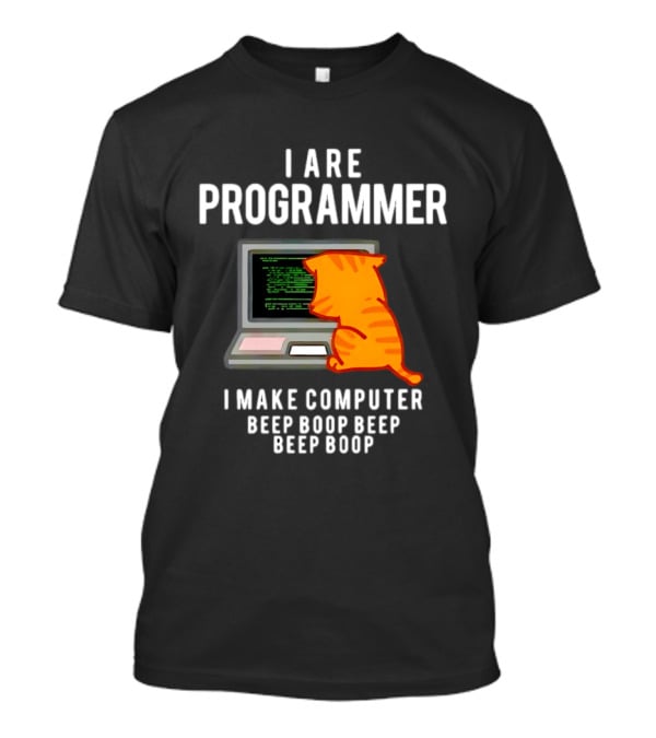 I Are Programmer Cat I Make Computer Beep Boop Beep Boop T-Shirt