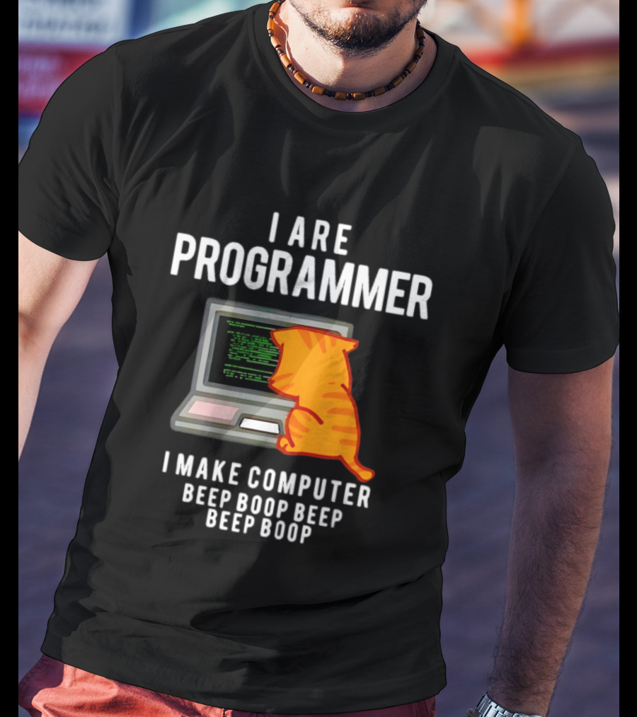 I Are Programmer Cat I Make Computer Beep Boop Beep Boop T-Shirt