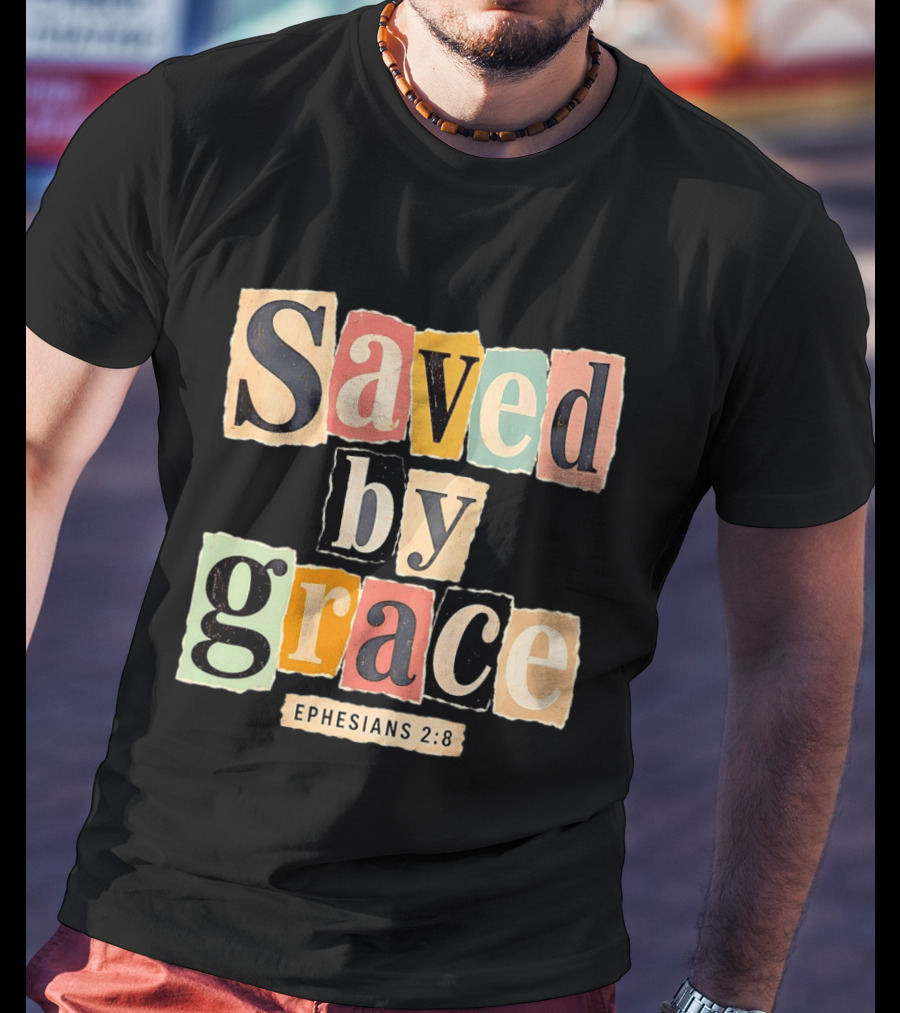 Saved By Grace Ephesians 2 8 Bible Verse Christian Faith T-Shirt