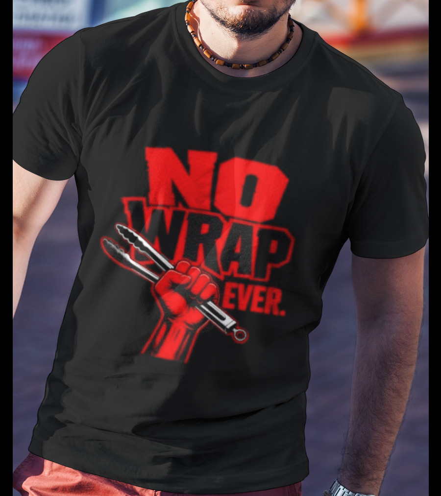 No Wrap Ever Barbecue Tongs Fist BBQ Grilling T-Shirt