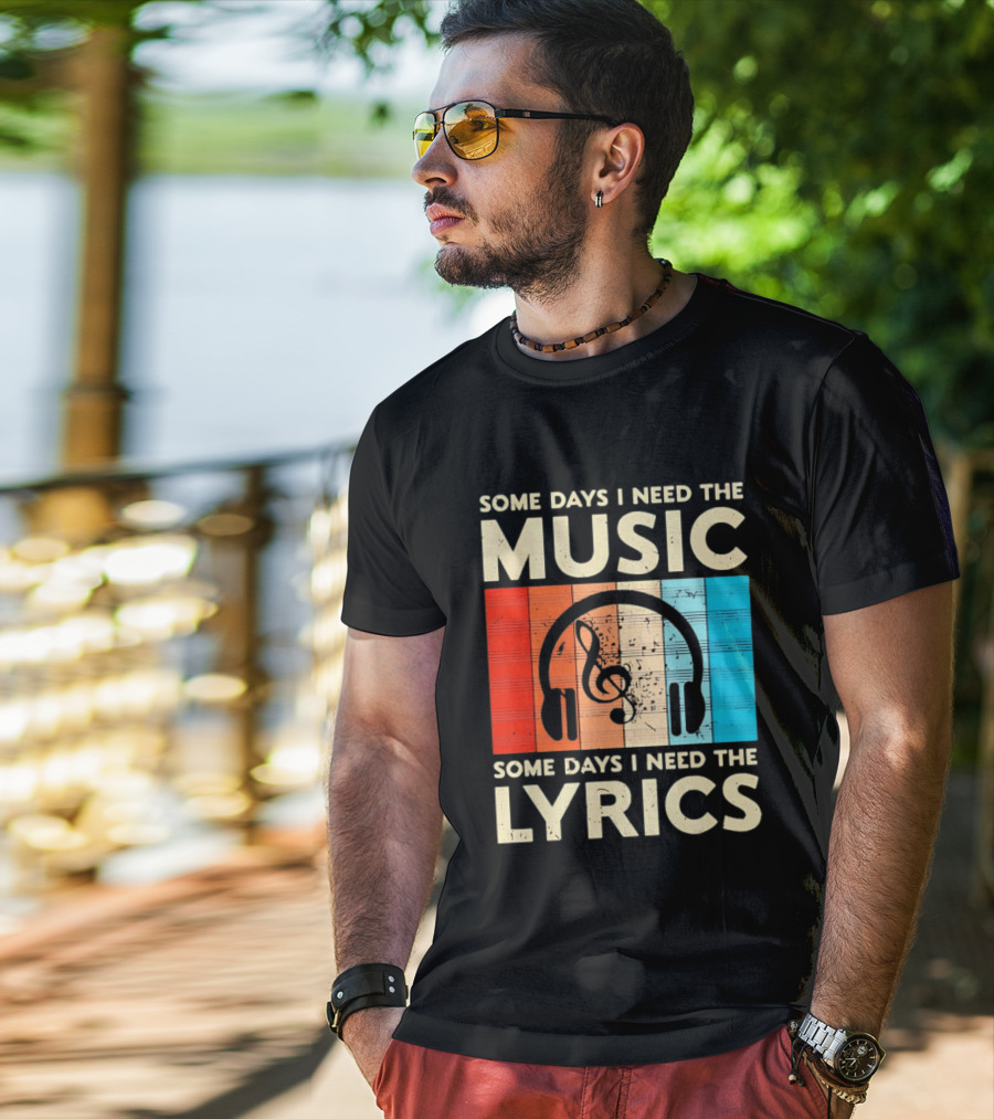 Some Days I Need The Music Some Days I Need The Lyrics Headphones Clef Notes T-Shirt