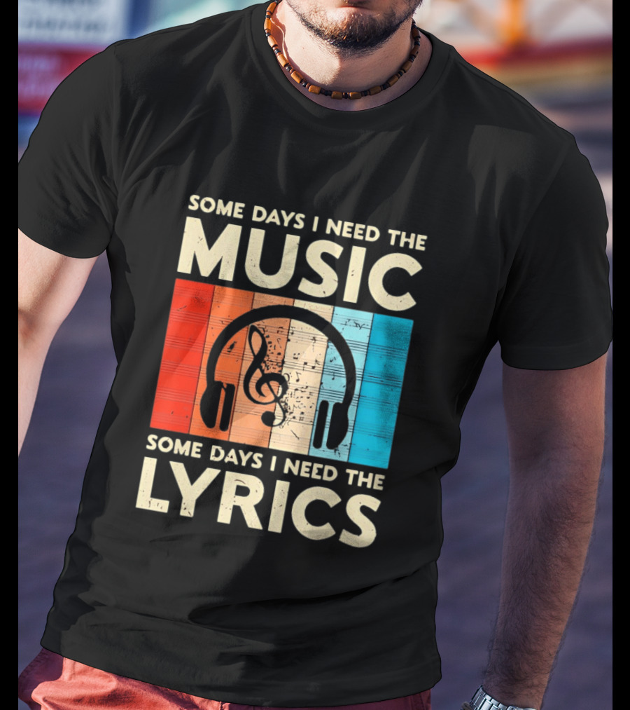 Some Days I Need The Music Some Days I Need The Lyrics Headphones Clef Notes T-Shirt