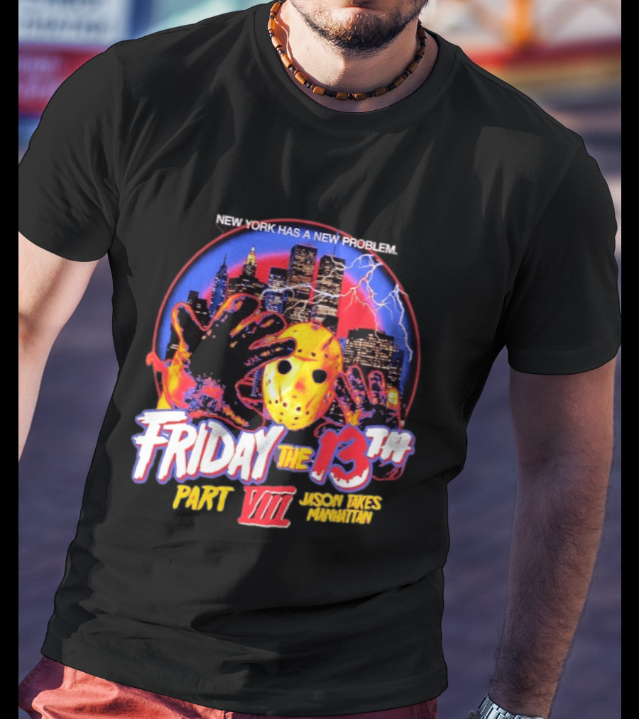 New York Has A New Problem Friday The 13th Part VIII Jason Takes Manhattan T-Shirt